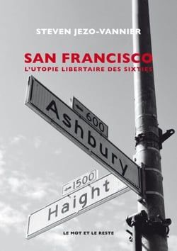 San Francisco - L'Utopie libertaire des sixties