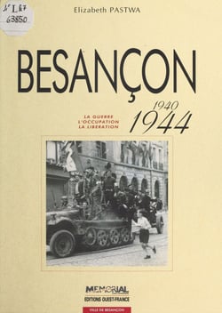 Besançon (1940-1944) : La Guerre, l'occupation, la libération