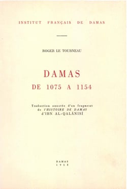 Damas de 1075 à 1154 - Traduction annotée d’un fragment de l’Histoire de Damas d’Ibn Al-Qalansi