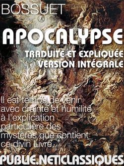 L'Apocalypse - – le grand texte prophétique, traduit et commenté par Bossuet, un monument de notre langue –