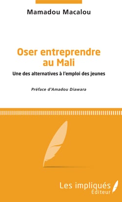 Oser entreprendre au Mali - Une des alternatives à l'emploi des jeunes