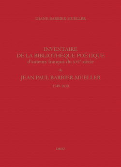 Inventaire de la bibliothèque poétique d'auteurs français du XVIe siècle de Jean Paul Barbier-Mueller (1549-1630)