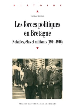 Les forces politiques en Bretagne - Notables, élus et militants (1914-1946)