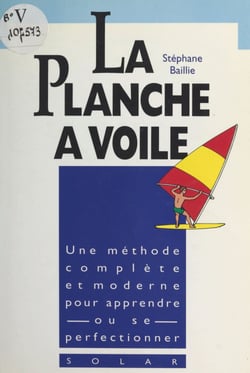 La planche à voile - Le vrai livre de la découverte de la planche