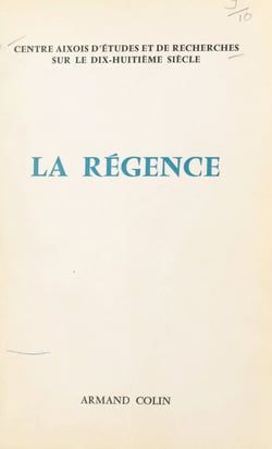La Régence - Actes du Colloque d'Aix-en-Provence, 24-25-26 février 1968
