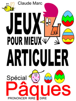 Jeux pour mieux articuler - Spécial Pâques (Prononcer Dire Rire) - Apprendre à bien articuler en s'amusant. Pour enfants et adultes. Virelangues, jeux de diction et prononciation. Poèmes drôles.