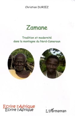 Zamane - Tradition et modernité dans la montagne du Nord-Cameroun