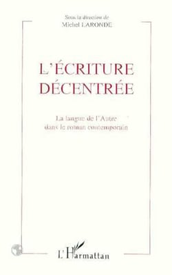 L'écriture décentrée - La langue de l'Autre dans le roman contemporain