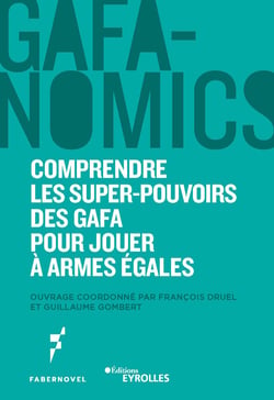 GAFANOMICS - Comprendre les superpouvoirs des GAFA pour jouer à armes égales
