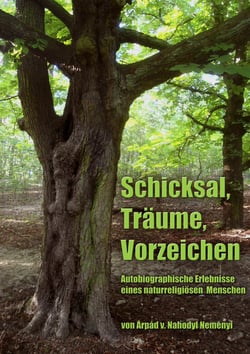 Schicksal, Träume, Vorzeichen - Autobiographische Erlebnisse eines naturreligiösen Menschen