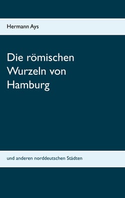 Die römischen Wurzeln von Hamburg - und anderen norddeutschen Städten