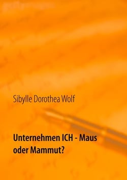 Unternehmen Ich - Maus oder Mammut? - Probleme sind zum Lösen da - Wir machen Dich stark! Methode SEELENE