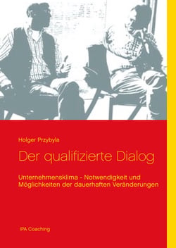 Der qualifizierte Dialog - Unternehmensklima - Notwendigkeit und Möglichkeiten der dauerhaften Veränderung