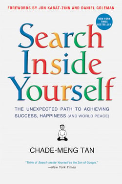 Search Inside Yourself - The Unexpected Path to Achieving Success, Happiness (and World Peace)