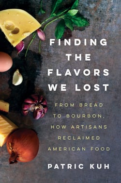 Finding the Flavors We Lost - From Bread to Bourbon, How Artisans Reclaimed American Food