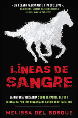 Líneas de sangre - La historia verdadera sobre el cartel, el FBI y la batalla por una dinastía de carreras de caballos