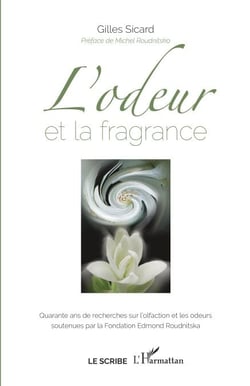 L'odeur et la fragrance - Quarante ans de recherches sur l'olfaction et les odeurs soutenues par la Fondation Edmond Roudnitska