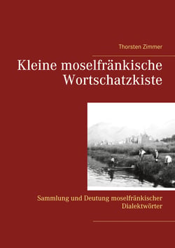 Kleine moselfränkische Wortschatzkiste - Sammlung und Deutung moselfränkischer Dialektwörter
