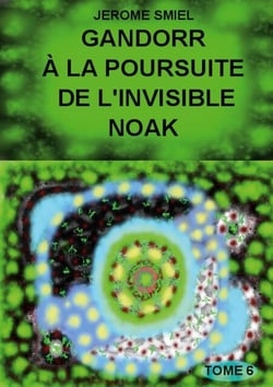 Gandorr à la Poursuite de l'Invisible Noak - Tome 6 de la Saga Gandorr