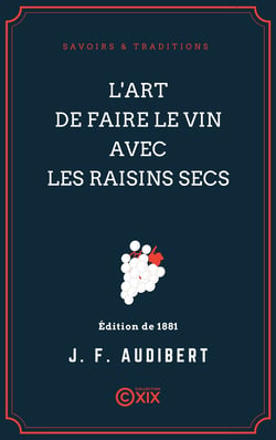 L'Art de faire le vin avec les raisins secs