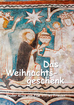 Das Weihnachtsgeschenk - Bruder Klaus von Flüe stiftet Frieden