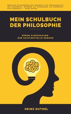 Mein Schulbuch der Philosophie - SÖREN KIERKEGAARD DER EXISTENTIELLE DENKER