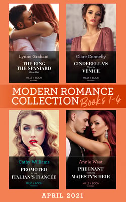 Modern Romance April 2021 Books 1-4 - The Ring the Spaniard Gave Her / Cinderella's Night in Venice / Promoted to the Italian's Fiancée / Pregnant with His Majesty's Heir