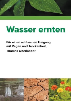 Wasser ernten - Für einen achtsamen Umgang mit Regen und Trockenheit