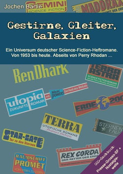 Gestirne, Gleiter, Galaxien - Ein Universum deutscher Science-Fiction-Heftromane. Von 1953 bis heute. Abseits von Perry Rhodan.