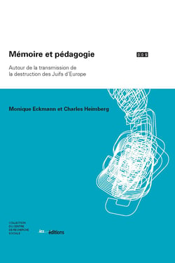 Mémoire et pédagogie - Autour de la transmission de la destruction des Juifs d’Europe
