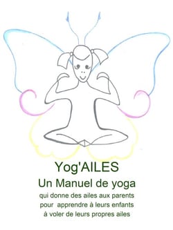 Yog'Ailes - Manuel de yoga qui donne des ailes aux parents pour apprendre à leur enfant à voler