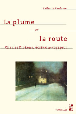 La plume et la route - Charles Dickens, écrivain-voyageur