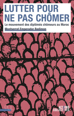 Lutter pour ne pas chômer - Le mouvement des diplômés chômeurs au Maroc