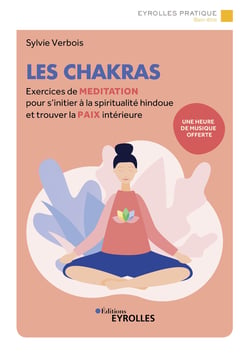 Les chakras - Exercices de méditation pour s'initier à la spiritualité hindoue et trouver la paix intérieure