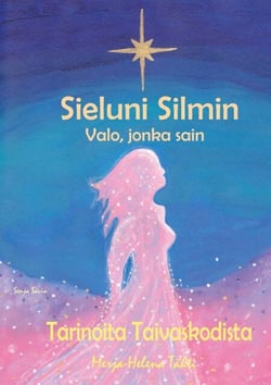Sieluni Silmin - Valo, jonka sain - Tarinoita Taivaskodista