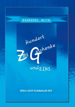 Hundert ZeitGeschenke und Eins - Weil Zeit einmalig ist - BAEREDEL-BUCH