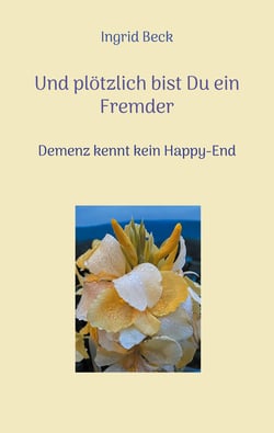Und plötzlich bist Du ein Fremder - Demenz kennt kein Happy-End