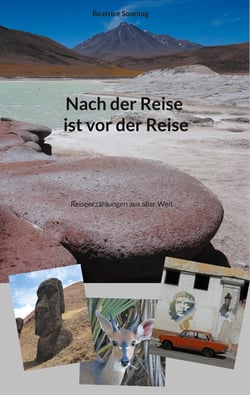 Nach der Reise ist vor der Reise - Reiseerzählungen aus aller Welt
