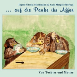 ... auf die Pauke ihr Affen - Von Tochter und Mutter
