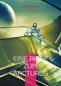 Eine Reise zum Arcturus - Ein außergewöhnliches Science-Fiction Meisterwerk - Neu-Übersetzung
