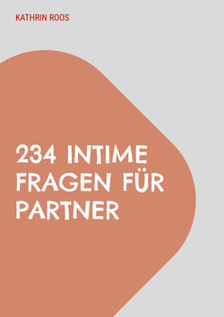 234 intime Fragen für Partner - Offene Fragen, die zu offenen Gesprächen anregen sollen