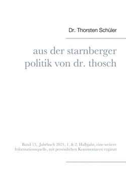 Aus der Starnberger Politik von Dr. Thosch - Band 13, Jahrbuch 2021, eine weitere Informationsquelle, mit persönlichen Kommentaren ergänzt