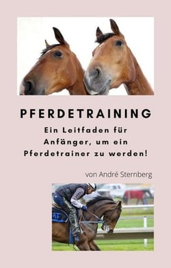 Pferdetraining - Ein Leitfaden für Anfänger, um ein Pferdetrainer zu werden!