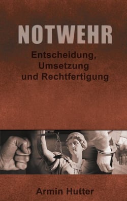 Notwehr - Entscheidung, Umsetzung und Rechtfertigung