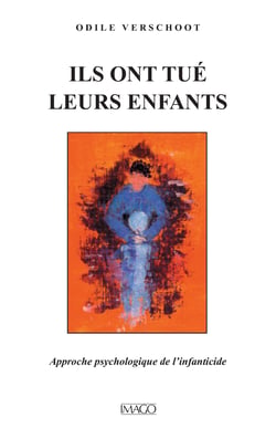 Ils ont tué leurs enfants. Approche psychologique de l'infanticide