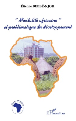 « MENTALITÉ AFRICAINE » ET PROBLÉMATIQUE DU DÉVELOPPEMENT