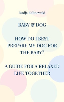 Baby &amp; Dog - HOW DO I BEST PREPARE MY DOG FOR THE BABY?