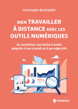 Bien travailler à distance avec les outils numériques - Se constituer une boîte à outils adaptée à son travail et à ses objectifs