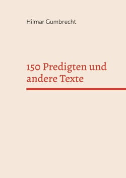 150 Predigten und andere Texte - Es knospt unter den Blättern