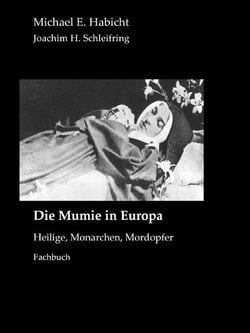 Die Mumie in Europa - Heilige, Monarchen, Mordopfer